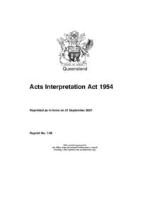 Queensland  Acts Interpretation Act 1954 Reprinted as in force on 21 September 2007