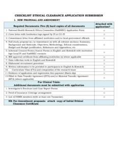 CHECKLIST ETHICAL CLEARANCE APPLICATION SUBMISSION 1. NEW PROPOSAL AND AMENDMENT Required Documents: Five (5) hard copies of all documents Attached with application?