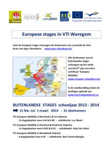 Europese stages in VTI Waregem Voor de Europese stages ontvangen de deelnemers een Leonardo da Vinci beurs van Epos Vlaanderen. www.epos-vlaanderen.be Alle deelnemers aan de buitenlandse stages