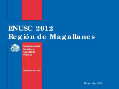 ENUSC 2012 Región de Magallanes Marzo de 2013  Ficha Técnica ENUSC 2012