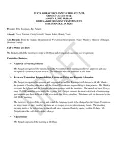 STATE WORKFORCE INNOVATION COUNCIL GRANTS COMMITTEE MARCH 8, [removed]:00AM. INDIANA GOVERNMENT CENTER SOUTH INDIANAPOLIS, IN[removed]Present: Pete Kissinger, Jac Padgett