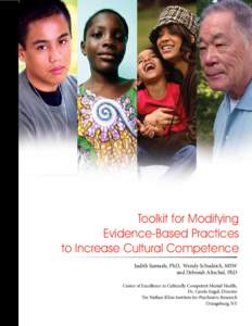Toolkit for Modifying Evidence-Based Practices to Increase Cultural Competence Judith Samuels, PhD, Wendy Schudrich, MSW and Deborah Altschul, PhD Center of Excellence in Culturally Competent Mental Health,