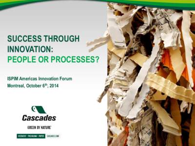 SUCCESS THROUGH INNOVATION: PEOPLE OR PROCESSES? ISPIM Americas Innovation Forum Montreal, October 6th, 2014