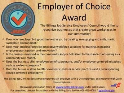 Employer of Choice Award The Billings Job Service Employers’ Council would like to recognize businesses that create great workplaces in our community!  Does your employer bring out the best in you by creating an eng
