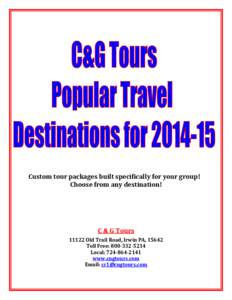 Custom tour packages built specifically for your group! Choose from any destination! C & G Tours[removed]Old Trail Road, Irwin PA, 15642 Toll Free: [removed]