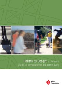 Healthy by Design: a planners’ guide to environments for active living A resource of the Supportive Environments for Physical Activity project. This document has been prepared by the National Heart Foundation of Austr