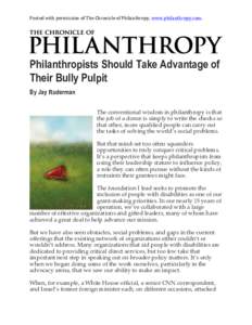 Posted	
  with	
  permission	
  of	
  The	
  Chronicle	
  of	
  Philanthropy,	
  www.philanthropy.com.	
  	
   	
   Philanthropists Should Take Advantage of Their Bully Pulpit By Jay Ruderman