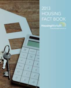 2013 HOUSING FACT BOOK Who is HousingWorks RI? HousingWorks RI is a coalition of close to 140 organizations working to ensure that all Rhode Islanders have quality,