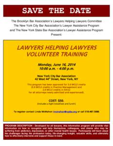 SAVE THE DATE The Brooklyn Bar Association’s Lawyers Helping Lawyers Committee The New York City Bar Association’s Lawyer Assistance Program and The New York State Bar Association’s Lawyer Assistance Program Presen