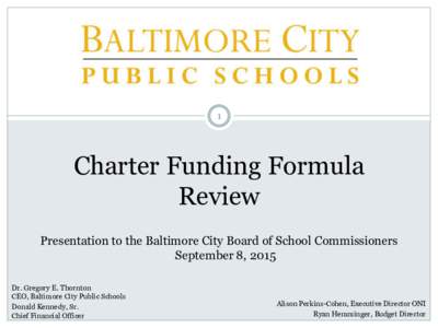 1  Charter Funding Formula Review Presentation to the Baltimore City Board of School Commissioners September 8, 2015