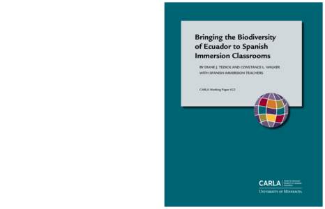 Bringing the Biodiversity of Ecuador to Spanish Immersion Classrooms by Diane J. Tedick & Constance L. Walker with Spanish Immersion Teachers This CARLA working paper is available for free download from the CARLA Website