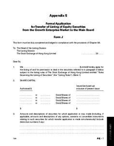 Appendix 5 Formal Application for Transfer of Listing of Equity Securities from the Growth Enterprise Market to the Main Board Form J This form must be duly completed and lodged in compliance with the provisions of Chapt