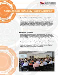 Arizona Furnace Technology Transfer Accelerator Propelling ideas from lab to launch The Arizona Furnace Technology Transfer Accelerator is a startup accelerator designed to launch new companies created from technologies 