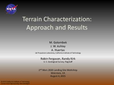 Terrain Characterization: Approach and Results M. Golombek J. W. Ashley A. Huertas Jet Propulsion Laboratory, California Institute of Technology