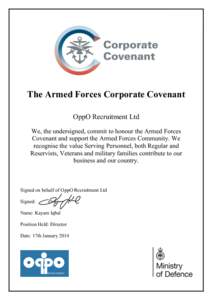 The Armed Forces Corporate Covenant OppO Recruitment Ltd We, the undersigned, commit to honour the Armed Forces Covenant and support the Armed Forces Community. We recognise the value Serving Personnel, both Regular and 