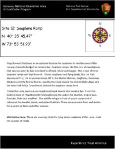Site 12: Seaplane Ramp N 40° 35’ 45.47” W 73° 53’ 51.93” Floyd Bennett Field was an exceptional location for seaplanes to land because of the runway channels dredged in Jamaica Bay. Seaplane ramps, like this on