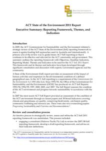 ACT State of the Environment 2011 Report Executive Summary: Reporting Framework, Themes, and Indicators Introduction In 2009, the ACT Commissioner for Sustainability and the Environment initiated a