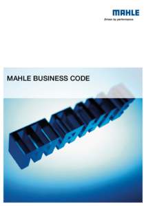 MAHLE BUSINESS CODE  VORWORT MAHLE steht für Leistung, Präzision, Perfektion und hohe Innovationskraft. „Driven by performance“ streben wir als wichtigste Ziele eine hohe Kundenzufriedenheit sowie die Stärkung un