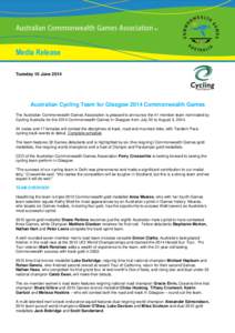 Media Release Tuesday 10 June 2014 Australian Cycling Team for Glasgow 2014 Commonwealth Games The Australian Commonwealth Games Association is pleased to announce the 41-member team nominated by Cycling Australia for th