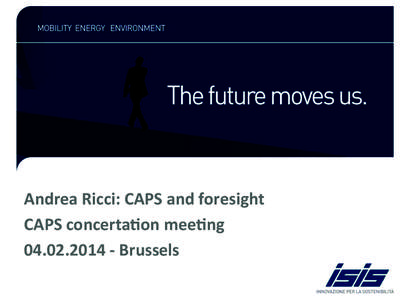 Andrea	
  Ricci:	
  CAPS	
  and	
  foresight	
   CAPS	
  concerta5on	
  mee5ng	
   	
  -­‐	
  Brussels	
   Foresight	
   •  A	
  set	
  of	
  strategic	
  tools	
  that	
  support	
  