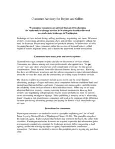 Consumer Advisory for Buyers and Sellers Washington consumers are advised that any firm charging for real estate brokerage services in Washington should be licensed as a real estate brokerage in Washington. Brokerage ser