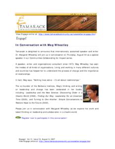 View Engage online at: http://www.tamarackcommunity.ca/newsletter/engage.htm!  In Conversation with Meg Wheatley Tamarack is delighted to announce that internationally acclaimed speaker and writer Dr. Margaret Wheatley w