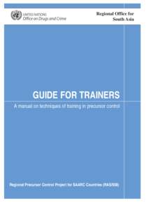 Regional Office for South Asia GUIDE FOR TRAINERS A manual on techniques of training in precursor control