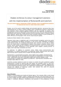 Press Release Paris, June 23, 2015 Diadeis reinforces its colour management solutions with the implementation of PantoneLIVE and ColorCert. The pre-media agency integrates X-Rite’s leading colour management solutions