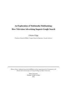 An Exploration of Multimedia Multitasking: How Television Advertising Impacts Google Search Céleste Clipp Professor Kenneth Wilbur, Fuqua School of Business, Faculty Advisor  Honors thesis submitted in partial fulfillme