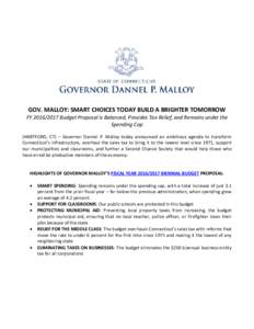 GOV. MALLOY: SMART CHOICES TODAY BUILD A BRIGHTER TOMORROW  FYBudget Proposal is Balanced, Provides Tax Relief, and Remains under the Spending Cap (HARTFORD, CT) – Governor Dannel P. Malloy today announced a