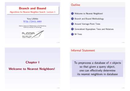 Outline Branch and Bound Algorithms for Nearest Neighbor Search: Lecture 1 Yury Lifshits http://yury.name