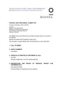 ASSOCIATION OF BAY AREA GOVERNMENTS Representing City and County Governments of the San Francisco Bay Area AGENDA FIN ANCE AND PERSONNEL COMMITTEE Thursday, December 4, 2014, 5:00 PM