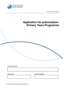 Primary Years Programme  Application for authorization: Primary Years Programme  Name of the school