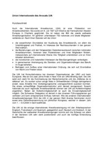 Union Internationale des Avocats UIA Kurzbeschrieb Auch die Internationale Anwaltsunion (UIA) ist eine Föderation von Anwaltsverbänden. Sie wurde am 8. Juli 1927 auf Initiative der frankophonen Staaten Europas in Charl