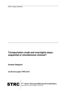 Photo or figure (optional)  Transportation mode and overnights stays: sequential or simultaneous choices?  Andrea Pellegrini