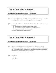 The π Quiz 2011 – Round 1 Irish Maths Teachers Association, Cork Branch Q1.  In a right angled triangle, one of the acute angles is five times as large as the other