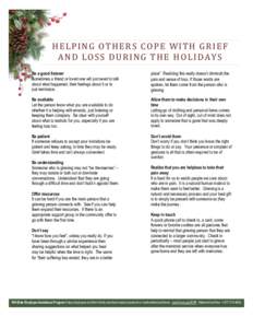 HELPING OTHERS COPE WITH GRIEF AND LOSS DURING THE HOLIDAYS Be a good listener Sometimes a friend or loved one will just need to talk about what happened, their feelings about it or to just reminisce.