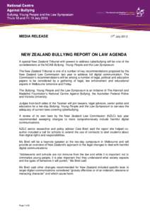 MEDIA RELEASE  17th July 2013 NEW ZEALAND BULLYING REPORT ON LAW AGENDA A special New Zealand Tribunal with powers to address cyberbullying will be one of the