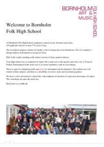 Welcome to Bornholm Folk High School At Bornholm Folk High School, emphasis is placed on art, literature and music. All applicants must be at least 17½ years of age. The art subjects prepare students for further work in