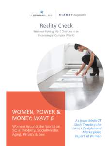 Reality	
  Check	
   Women  Making  Hard  Choices  in  an  
 Increasingly  Complex  World WOMEN,	
  POWER	
  &	
   MONEY:	
  WAVE	
  6	
  