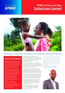 KPMG True Value Case Study  Safaricom Limited Safaricom measures the value it creates for society in Kenya ABOUT SAFARICOM