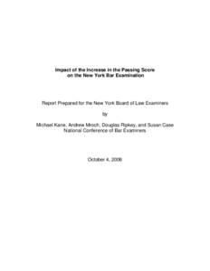 Impact of the Increase in the Passing Score on the New York Bar Examination Report Prepared for the New York Board of Law Examiners by Michael Kane, Andrew Mroch, Douglas Ripkey, and Susan Case