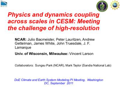Physics and dynamics coupling across scales in CESM: Meeting the challenge of high-resolution NCAR: Julio Bacmeister, Peter Lauritzen, Andrew Gettelman, James White, John Truesdale, J. F. Lamarque