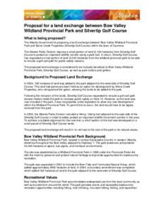 Proposal for a land exchange between Bow Valley Wildland Provincial Park and Silvertip Golf Course What is being proposed? The Alberta Government is proposing a land exchange between Bow Valley Wildland Provincial Park a