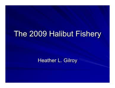 The 2009 Halibut Fishery Heather L. Gilroy Total Halibut Removals Drawings by Birgit Soderlund
