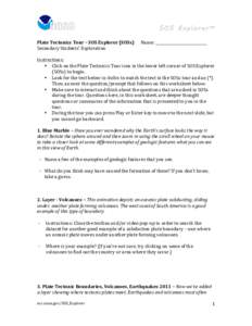   Plate	
  Tectonics	
  Tour	
  –	
  SOS	
  Explorer	
  (SOSx)	
   Name:	
  ____________________________	
   Secondary	
  Students’	
  Exploration	
  	
     Instructions:	
   • Click	
  on	
  the	