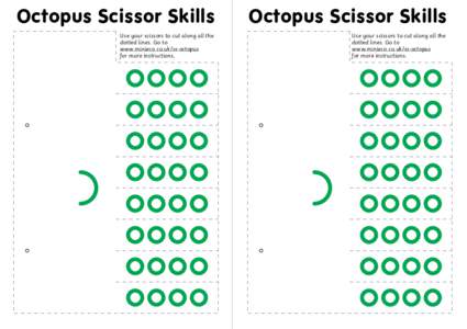 Octopus Scissor Skills  Octopus Scissor Skills Use your scissors to cut along all the dotted lines. Go to