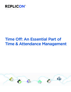 Time Off: An Essential Part of Time & Attendance Management TIME OFF: AN ESSENTIAL PART OF TIME & ATTENDANCE MANAGEMENT  To most organizations, time off management is an essential part of managing their workforce. Wheth