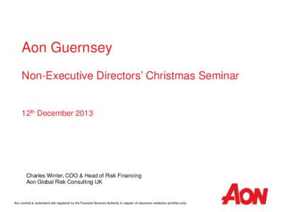 Aon Guernsey Non-Executive Directors’ Christmas Seminar 12th December[removed]Charles Winter, COO & Head of Risk Financing