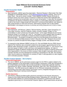 Upper Midwest Environmental Sciences Center June 2011 Activity Report Aquatic Ecosystem Health Presentations • Mark Gaikowski (UMESC) gave the presentation, “Bacterial Disease in Warmwater Fish: New Strategies for Su